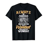 Always Be A Yourself Unless You Can Be A Wombat Animal Zoo T-Shirt