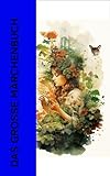 Das große Märchenbuch: Die 1000 schönsten Märchen aus aller Welt: Märchen vom Zaren Saltan, Weihnachtsmärchen, Chinesische Märchen, Morgenländische Märchen