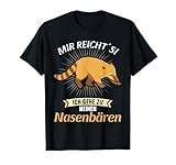 Mir reichts ich gehe zu meinen Nasenbären Nasenbär T-Shirt