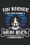 Ein Berner hat noch niemals mein Herz gebrochen: Berner Sennenhund Notizbuch I 120 Seiten Liniert I Für Bernersennenhunde Fans I Der Berner Sennenhund ist ein Kuscheltier