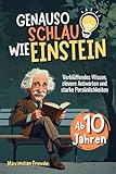 Genauso schlau wie Einstein: Verblüffendes Wissen, clevere Antworten und starke Persönlichkeiten - Ab 10 Jahren