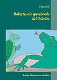 Roberto, die sprechende Schildkröte: Lustige Abenteuergeschichten aus München