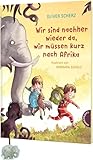 Wir sind nachher wieder da, wir müssen kurz nach Afrika: Magische Vorlesegeschichte mit vielen bunten Bildern