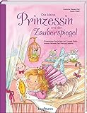 Die kleine Prinzessin und der Zauberspiegel: Prinzessinnengeschichten von Cornelia Funke, Michael Ende, Paul Maar und anderen: ... Geschichten für Kinder ab 5 Jahren)