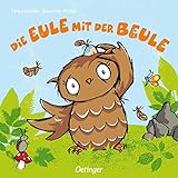 Die Eule mit der Beule: Trostspendendes Pappbilderbuch für Kinder ab 2 Jahren: Ab 18 Monate (Die kleine Eule und ihre Freunde)
