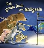 Das große Buch vom Mutigsein: Bilderbuch zum Vorlesen und Mitlesen für Kinder ab 3 Jahre mit wunderschönen Illustrationen