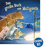 Das große Buch vom Mutigsein: Bilderbuch zum Vorlesen und Mitlesen für Kinder ab 3 Jahre mit wunderschönen Illustrationen