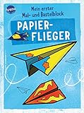 Mein erster Mal- und Bastelblock. Papierflieger: Einfache Anleitungen, Faltblätter und Ausmalbilder für Kinder ab 5 Jahren