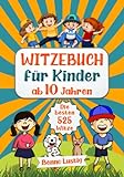 Witzebuch für Kinder ab 10 Jahren: Die besten 525 Kinderwitze & Scherzfragen für die ganze Familie - Lustiges Geschenk für Jungen und Mädchen - Kinderbuch zum Lachen