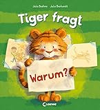 Tiger fragt Warum?: Warmherziges Bilderbuch über die Bindung zwischen Kind und Kuscheltier - Für Kinder ab 4 Jahren