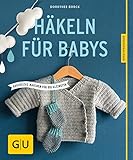 Häkeln für Babys: Kuschelige Maschen für die Kleinsten (GU Nähen, Stricken & Co.)