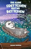 Das kleine Frettchen geht ins Bettchen: 22 magische Mutmachgeschichten zum entspannten Kuscheln, Einschlafen und Träumen - das Vorlesebuch für Kinder ab 5 Jahren
