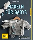 Häkeln für Babys: Kuschelige Maschen für die Kleinsten (GU Nähen, Stricken & Co.)