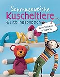 Schmuseweiche Kuscheltiere & Lieblingspuppen: zum Stricken & Häkeln
