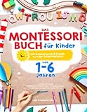 Das Montessori Buch für Kinder von 1-6 Jahren - Lernen mit Spaß: Vielfältige & kreative Ideen zur spielerischen Förderung von eigenständigem Denken - Mit Begeisterung & Freude zu mehr Selbständigkeit
