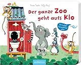 Der ganze Zoo geht aufs Klo: Mit lustigen Verwandlungsseiten | Tierisch lustige Klogeschichte für Kinder ab 24 Monaten