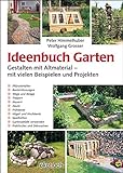 Ideenbuch Garten: Gestalten mit Altmaterial – mit vielen Beispielen und Projekten: Mit vielen Baubeispielen und Projekten