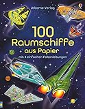 100 Raumschiffe aus Papier: mit heraustrennbaren Seiten und einfachen Faltanleitungen (Papierflieger-Reihe)