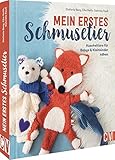 Nähbuch – Mein erstes Schmusetier: Kuscheltiere für Babys & Kleinkinder nähen. Rassel, Greifling, Schmusetier, Schnuffeltuch und Co
