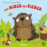 Der Biber hat Fieber: Tröstend gereimtes Pappbilderbuch für Kinder ab 2 Jahren (Die kleine Eule und ihre Freunde)