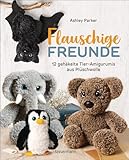 Flauschige Freunde. 12 gehäkelte Tier-Amigurumis aus Plüschwolle: Megasüße Kuscheltiere ganz einfach Schritt-für-Schritt selber häkeln.