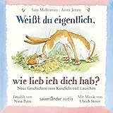 Weißt du eigentlich, wie lieb ich dich hab? Neue Geschichten zum Kuscheln und Lauschen