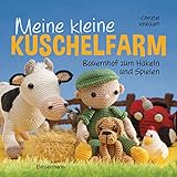 Meine kleine Kuschelfarm: Bauernhof zum Häkeln und Spielen