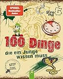 100 Dinge, die ein Junge wissen muss: Spannende Tipps, Tricks und Antworten auf Fragen für Jungen ab 8 Jahren. Kinderbuch für Jungs I Geschenkidee